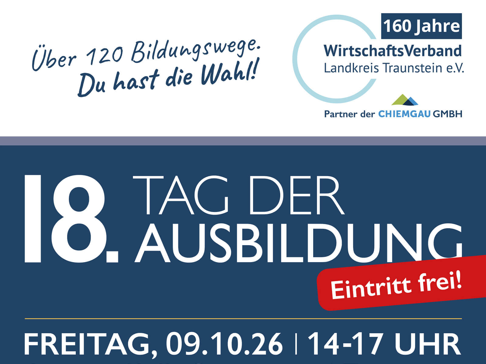 Im Vordergrund steht eine Infografik mit blauem und weißem Hintergrund. Links oben ist handschriftlich der Satz 'Über 120 Bildungswege. Du hast die Wahl!' zu lesen. Rechts oben befindet sich ein rundes Logo mit der Aufschrift '160 Jahre Wirtschaftsverband Landkreis Traunstein e.V.' und darunter 'Partner der CHEMEGA GMBH'. Im Zentrum steht groß und deutlich '18. Tag der Ausbildung', daneben ein rotes Feld mit der Aufschrift 'Eintritt frei!'. Unten werden Datum und Uhrzeit angegeben: 'Freitag, 09.10.26 | 14-17 Uhr'.